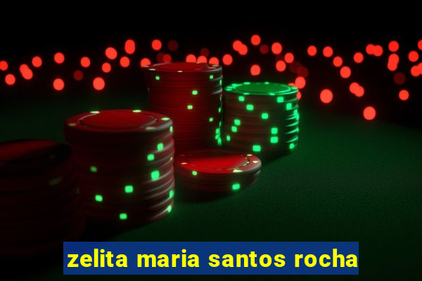 zelita maria santos rocha